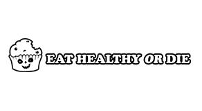 Eat Healthy or Die